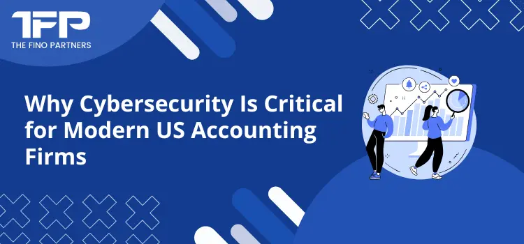 Why Cybersecurity Is Critical for Modern US Accounting Firms